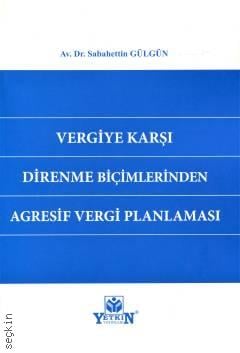 Vergiye Karşı Direnme Biçimlerinden Agresif Vergi Planlaması Sabahettin Gülgün