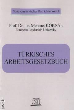 Turkisches Arbeitsgesetzbuch (Türk İş Kanunu) Prof. Dr. Mehmet Köksal  - Kitap