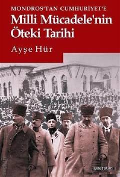 Mondros'tan Cumhuriyet'e Milli Mücadele'nin Öteki Tarihi Ayşe Hür  - Kitap