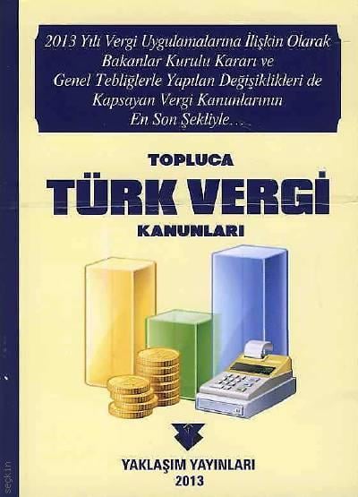 Topluca Türk Vergi Kanunları - 2013 Yazar Belirtilmemiş