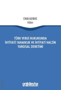 Türk Vergi Hukukunda İhtiyati Tahakkuk ve İhtiyati Haczin Yargısal Denetimi Cihan Baydere
