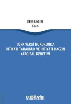 Türk Vergi Hukukunda İhtiyati Tahakkuk ve İhtiyati Haczin Yargısal Denetimi Cihan Baydere  - Kitap