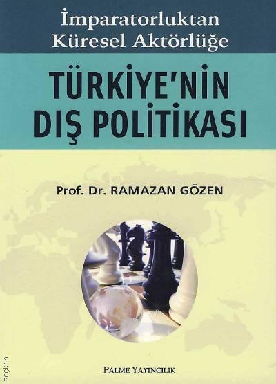 İmparatorluktan Küresel Aktörlüğe Türkiye'nin Dış Politikası Prof. Dr. Ramazan Gözen  - Kitap