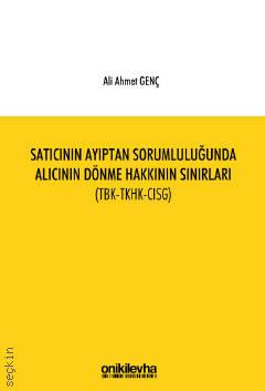 Satıcının Ayıptan Sorumluluğunda Alıcının Dönme Hakkının Sınırları (TBK–TKHK–CISG) Ali Ahmet Genç