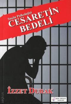 Cesaretin Bedeli : Suçlu Psikolojisi İzzet Durak  - Kitap