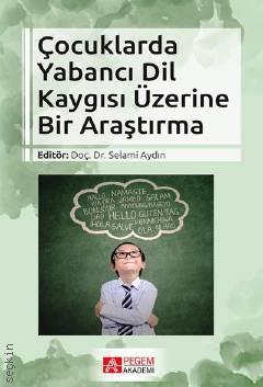 Çocuklarda Yabancı Dil Kaygısı Üzerine Bir Araştırma Doç. Dr. Selami Aydın  - Kitap