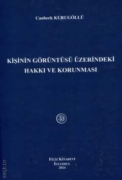 Kişinin Görüntüsü Üzerindeki Hakkı ve Korunması Canberk Kurugöllü  - Kitap