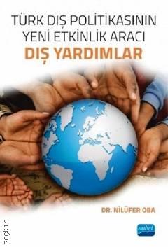 Türk Dış Politikasının Yeni Etkinlik Aracı – Dış Yardımlar Dr. Nilüfer Oba  - Kitap