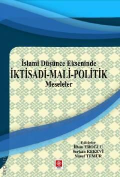 İslami Düşünce Ekseninde İktisadi – Mali – Politik Meseleler İlhan Eroğlu  - Kitap