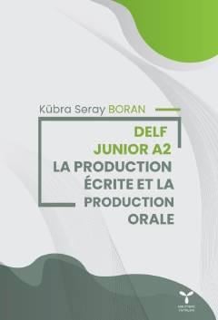 Delf Junior A2 – La Productıion Écrite Et La Production Orale Kübra Seray Boran  - Kitap