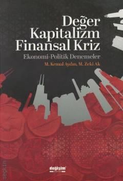 Değer Kapitalizm Finansal Kriz Ekonomi – Politik Denemeler M. Kemal Aydın, M. Zeki Ak  - Kitap