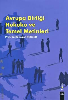 Avrupa Birliği Hukuku ve Temel Metinleri Prof. Dr. Kamuran Reçber  - Kitap
