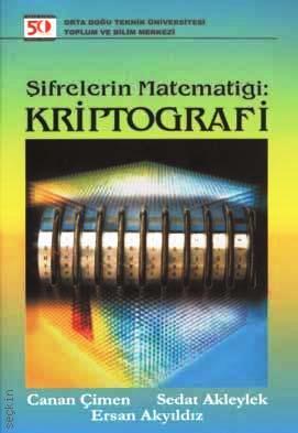 Şifrelerin Matematiği: Kriptografi Canan Çimen, Ersan Akyıldız, Sedat Akleylek  - Kitap