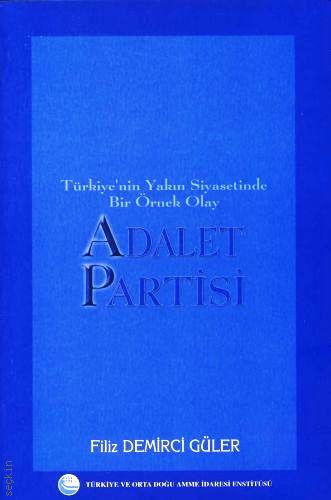 Türkiyenin Yakın Siyasetinde Bir Örnek Olay Adalet Partisi Filiz Demirci Güler  - Kitap