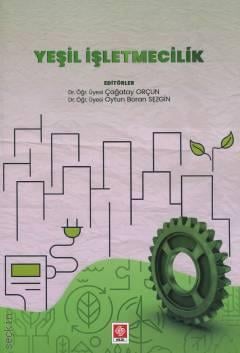 Yeşil İşletmecilik Dr. Öğr. Üyesi Çağatay Orçun, Dr. Öğr. Üyesi Oytun Boran Sezgin  - Kitap