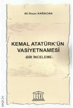 Kemal Atatürk'ün Vasiyetnamesi – Bir İnceleme – Ali İhsan Karacan  - Kitap