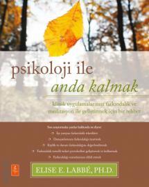 Psikoloji ile Anda Kalmak  Klinik Uygulamalarınızı Farkındalık ve Meditasyon ile Geliştirmek için Bir Rehber  Elise E. Labbé, Seda Arıtürk, Esra Demirkan  - Kitap