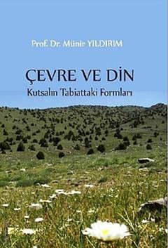 Çevre ve Din Kutsalın Tabiattaki Formları Prof. Dr. Münir Yıldırım  - Kitap