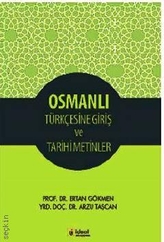 Osmanlı Türkçesine Giriş ve Tarihi Metinler Yrd. Doç. Dr. Arzu Taşcan, Prof. Dr. Ertan Gökmen  - Kitap