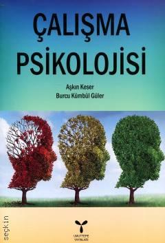 Çalışma Psikolojisi Prof. Dr. Aşkın Keser, Doç. Dr. Burcu Kümbül Güler  - Kitap