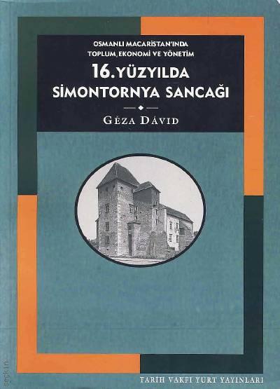 Osmanlı Macaristan’ında Toplum, Ekonomi ve Yönetim 16. Yüzyılda Simontornya Sancağı  Geza David  - Kitap