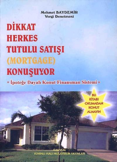 Dikkat Herkes Tutulu (Mortgage) Satışı Konuşuyor  İpoteğe Dayalı Konun Finansmanı Sistemi Mehmet Baydemir  - Kitap