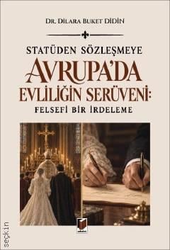 Statüden Sözleşmeye, Felsefi Bir İrdeleme Avrupa'da Evliliğin Serüveni
 Dr. Dilara Buket Didin  - Kitap