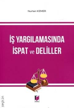 İş Yargılamasında İspat ve Deliller Nurten Kemer