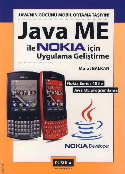 Java'nın Gücünü Mobil Ortama Taşıyın Java Me ile Nokia İçin Uygulama Geliştirme Murat Balkan  - Kitap