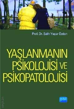 Yaşlanmanın Psikolojisi ve Psikopatolojisi Prof. Dr. Salih Yaşar Özden  - Kitap