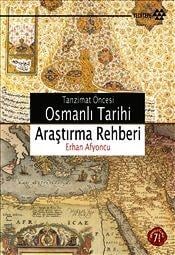 Tanzimat Öncesi Osmanlı Tarihi Araştırma Rehberi Erhan Afyoncu  - Kitap