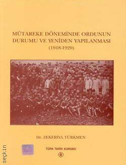 Mütareke Döneminde Ordunun Durumu ve Yeniden Yapılanması  (1918–1920) Zekeriya Türkmen  - Kitap