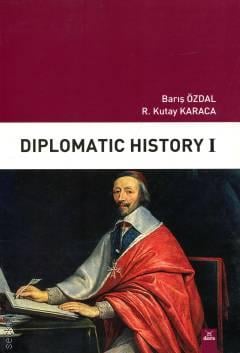 Diplomatic History – I Prof. Dr. Barış Özdal, Prof. Dr. R. Kutay Karaca  - Kitap