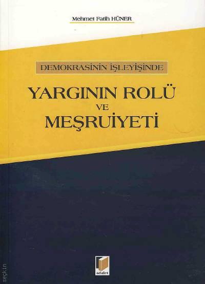 Demokrasinin İşleyişinde Yargının Rolü ve Meşruiyeti Mehmet Fatih Hüner  - Kitap