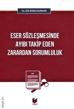 Eser Sözleşmesinde Ayıbı Takip Eden Zarardan Sorumluluk Elif Ayan Durhan