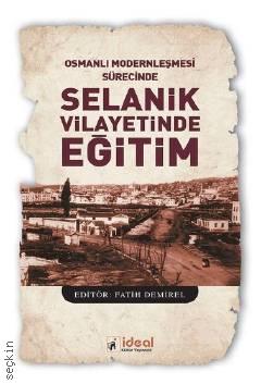 Osmanlı Modernleşmesi Sürecinde Selanik Vilayetinde Eğitim Fatih Demirel  - Kitap