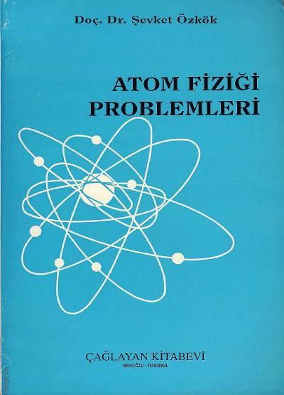 Atom Fiziği Problemleri Doç. Dr. Şevket Özkök  - Kitap