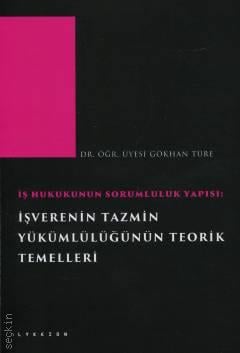 İş Hukukunun Sorumluluk Yapısı: İşverenin Tazmin Yükümlülüğünün Teorik Temelleri