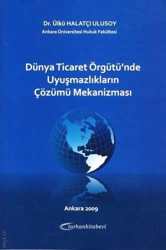 Dünya Ticaret Örgütü'nde Uyuşmazlıkların Çözümü Mekanizması Ülkü Halatçı Ulusoy  - Kitap