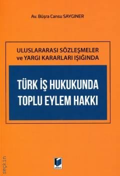 Uluslararası Sözleşmeler ve Yargı Kararları Işığında Türk İş Hukukunda Toplu Eylem Hakkı
 Büşra Cansu Saygıner  - Kitap