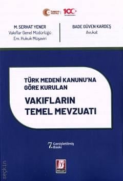 Türk Medeni Kanunu'na Göre Kurulan Vakıfların Temel Mevzuatı M. Serhat Yener, Av. Bade Güven Kardeş  - Kitap