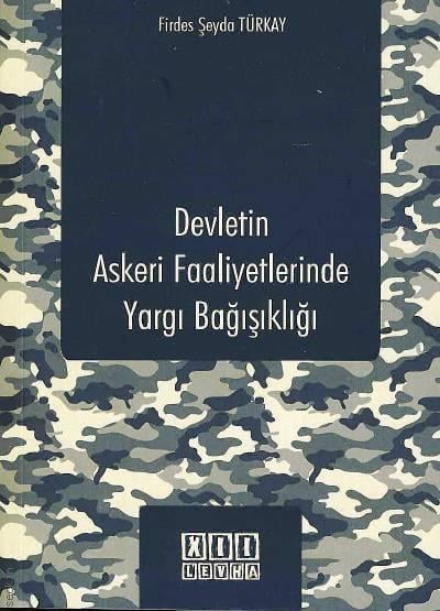 Devletin Askeri Faaliyetlerinde Yargı Bağışıklığı Firdes Şeyda Türkay  - Kitap