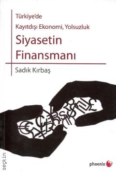 Türkiyede Kayıtdışı Ekonomi, Yolsuzlık Siyasetin Finansmanı Sadık Kırbaş  - Kitap