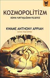 Kozmopolitizm Dünya Yurttaşlığının Felsefesi Kwame Anthony Appiah  - Kitap