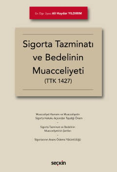 Sigorta Tazminatı ve Bedelinin Muacceliyeti (TTK 1427) Dr. Öğr. Üyesi Ali Haydar Yıldırım  - Kitap