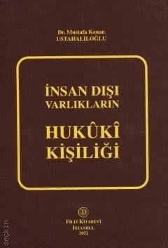 İnsan Dışı Varlıkların Hukuki Kişiliği Mustafa Kenan Ustahaliloğlu