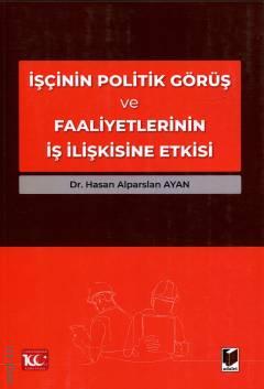 İşçinin Politik Görüş ve Faaliyetlerinin İş İlişkisine Etkisi Hasan Alparslan Ayan