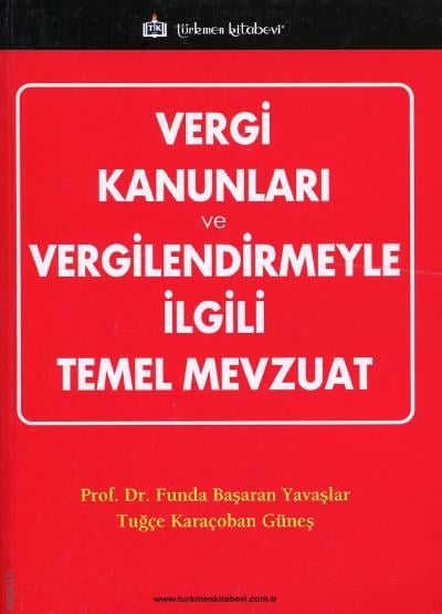 Vergi Kanunları ve Vergilendirmeyle İlgili Temel Mevzuat Prof. Dr. Funda Başaran Yavaşlar, Tuğçe Karaçoban Güneş  - Kitap