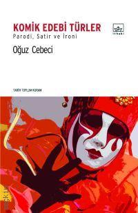 Komik Edebi Türler : Parodi, Satir ve İroni Oğuz Cebeci  - Kitap