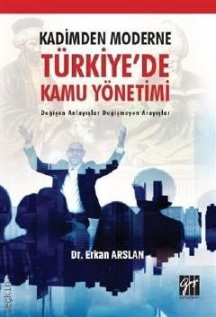 Kadimden Moderne  Türkiye'de Kamu Yönetimi Değişen Anlayışlar Değişmeyen Arayışlar Dr. Erkan Arslan  - Kitap